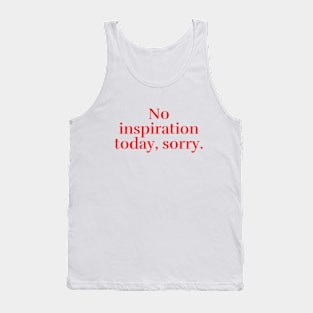 No inspiration today, sorry Tank Top